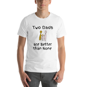 Two Dads are Better than None black short-sleeve t-shirt