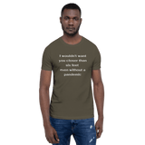 I Wouldn't Want You Closer than Six Feet Even Without a Pandemic t-shirt army green Short-Sleeve - DiziDazi