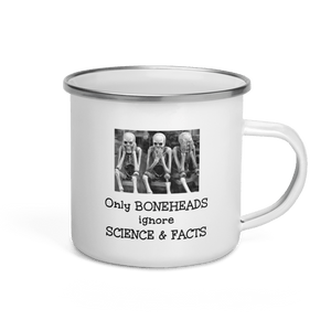 Only Boneheads Ignore Science & Facts -- 12 ounce Enamel science Mug - DiziDazi