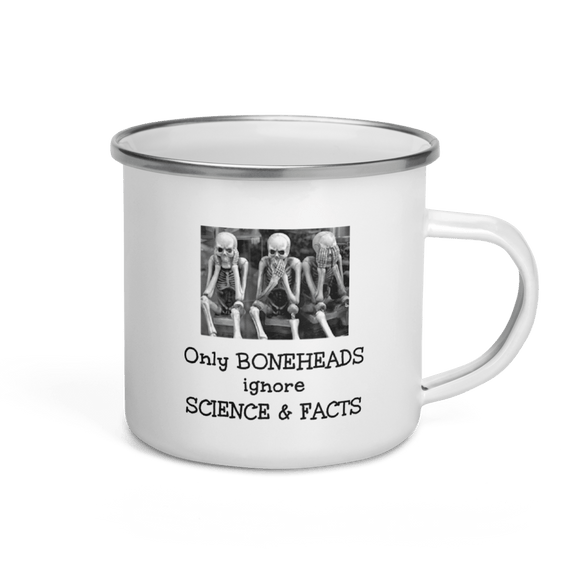 Only Boneheads Ignore Science & Facts -- 12 ounce Enamel science Mug - DiziDazi