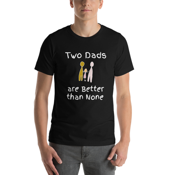 Two Dads are Better than None black short-sleeve t-shirt