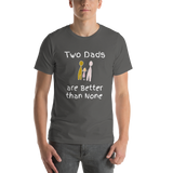 Two Dads are Better than None asphalt short-sleeve t-shirt