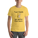 Two Dads are Better than None yellow short-sleeve t-shirt