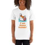 I Am Soooo Ducked! - white duck t-shirt Short-Sleeve - DiziDazi