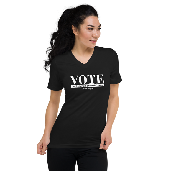 VOTE as if Your Life Depended on It black V-neck T-shirt