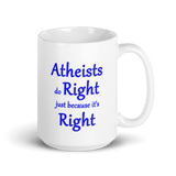 Atheists Do Right Just Because It's Right 15 ounce Ceramic Mug - DiziDazi