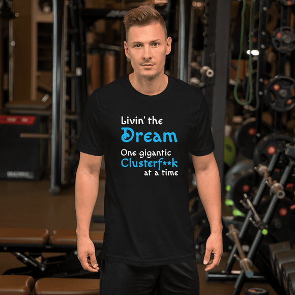 Livin' the Dream...One Gigantic Clusterf**k at a Time black Short-Sleeve livin the dream t-shirt - DiziDazi