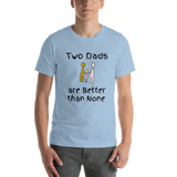 Two Dads are Better than None light blue short-sleeve t-shirt