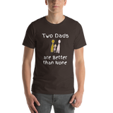 Two Dads are Better than None brown short-sleeve t-shirt