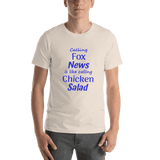 Calling Fox News is like calling Chicken Salad soft cream unisex Short-Sleeve Tee - DiziDazi