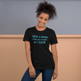 With a Mask, even you might get a Date black snarky t-shirt short-sleeve - DiziDazi