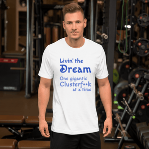 Livin' the Dream...One Gigantic Clusterf**k at a Time black Short-Sleeve livin the dream t-shirt - DiziDazi