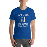 Two Dads are Better than None royal blue short-sleeve t-shirt