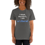 I Think, therefore, I am a Liberal - Unisex short-sleeve Tee