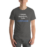 I Think, therefore, I am a Democrat - Unisex short-sleeve Tee