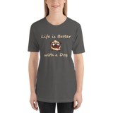 Life is Better with a Dog -- Unisex short-sleeve Tee