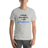 I Think, therefore, I am a Democrat - Unisex short-sleeve Tee