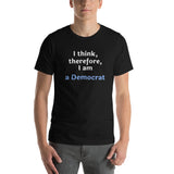 I Think, therefore, I am a Democrat - Unisex short-sleeve Tee