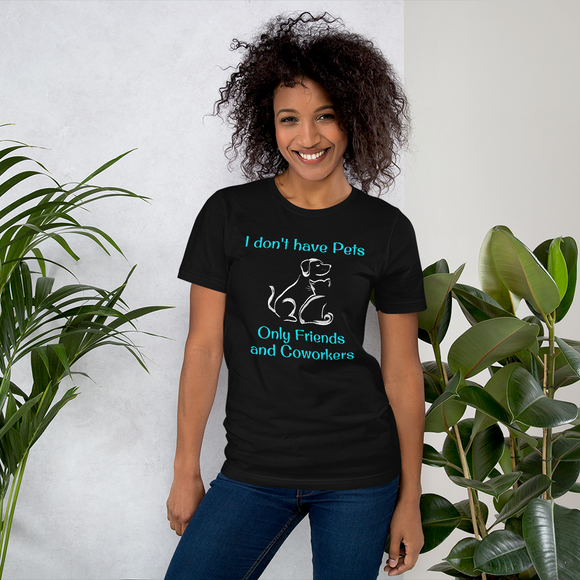 I Don't Have Pets, Only Friends and Coworkers - Unisex short-sleeve Tee