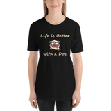 Life is Better with a Dog -- Unisex short-sleeve Tee