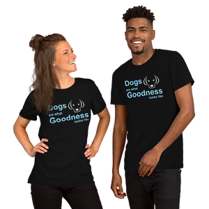 Dogs are what Goodness looks like -- Unisex short-sleeve Tee