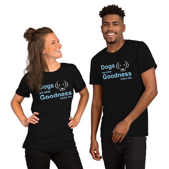 Dogs are what Goodness looks like -- Unisex short-sleeve Tee