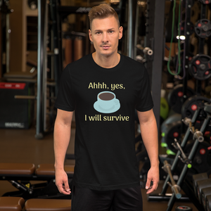 Ahhh, Yes, I Will Survive -- Unisex short-sleeve Tee