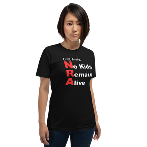 NRA - Until No Kids Remain Alive -- Unisex short-sleeve Tee