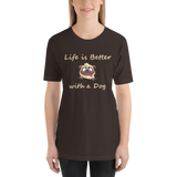 Life is Better with a Dog -- Unisex short-sleeve Tee