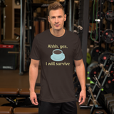 Ahhh, Yes, I Will Survive -- Unisex short-sleeve Tee