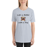 Life is Better with a Dog -- Unisex short-sleeve Tee