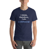 I Think, therefore, I am a Democrat - Unisex short-sleeve Tee