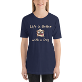 Life is Better with a Dog -- Unisex short-sleeve Tee