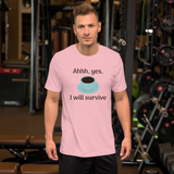 Ahhh, Yes, I Will Survive -- Unisex short-sleeve Tee