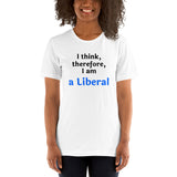 I Think, therefore, I am a Liberal - Unisex short-sleeve Tee