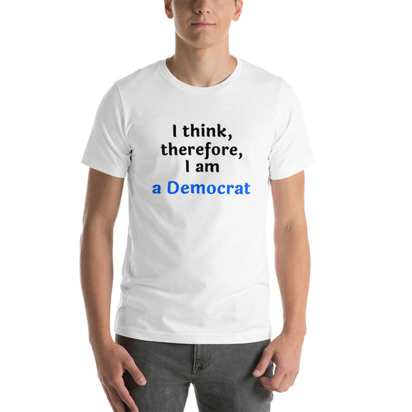 I Think, therefore, I am a Democrat - Unisex short-sleeve Tee